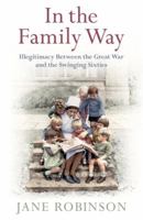 In the Family Way: Illegitimacy Between the Great War and the Swinging Sixties 0241962919 Book Cover