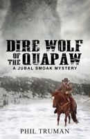 Dire Wolf of the Quapaw: a Jubal Smoak Mystery 1790530415 Book Cover
