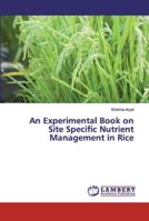 An Experimental Book on Site Specific Nutrient Management in Rice 613945574X Book Cover