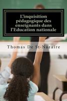 L'Inquisition P�dagogique Des Enseignants Dans l'Education Nationale: Parents d'�l�ves, Indignez-Vous! 150272510X Book Cover