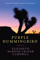 Purple Hummingbird: A Biography of Elizabeth Warder Crozer Campbell 1607815184 Book Cover