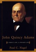 John Quincy Adams: A Public Life, A Private Life 0674479408 Book Cover