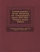 Tromsø museum i 50 aar. Beretning om virksomheten i aarene 1872-1922 1019254211 Book Cover