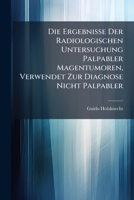 Die Ergebnisse Der Radiologischen Untersuchung Palpabler Magentumoren, Verwendet Zur Diagnose Nicht Palpabler 1149639865 Book Cover