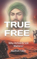 TRUE FREE: Why HUSSEIN Still Matters? B0H9SNQ1TJ Book Cover