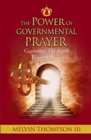 The Power of Governmental Prayer: Governing the Earth Through Prayer 1530945194 Book Cover