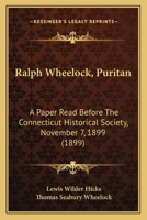 Ralph Wheelock, Puritan: A Paper Read Before The Connecticut Historical Society, November 7, 1899 (1899) 1104195658 Book Cover