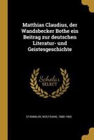 Matthias Claudius, Der Wandsbecker Bothe Ein Beitrag Zur Deutschen Literatur- Und Geistesgeschichte 1021511870 Book Cover