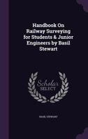 Handbook On Railway Surveying for Students & Junior Engineers by Basil Stewart ... 1341404072 Book Cover