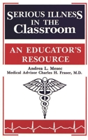 Serious Illness in the Classroom: An Educator's Resource 1563084163 Book Cover