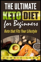 The Ultimate Keto Diet for Beginners : Keto That Fits Your Lifestyle 167294239X Book Cover