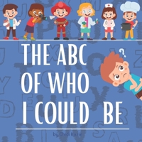 The ABC Of Who I Could Be: Embark on an Alphabet Adventure of Professions from A to Z! (The ABC Series) B0CPQ1BS65 Book Cover