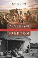 Degrees of Freedom: Louisiana and Cuba after Slavery 0674027590 Book Cover