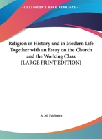 Religion in History and in Modern Life: Together With an Essay on the Church and the Working Classes 1725296624 Book Cover