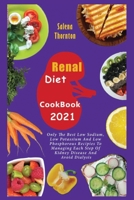 Renal Diet Cookbook 2021: Only the Best Low Sodium, Low Potassium And Low Phosphorous Recipes To Managing Each Step Of Kidney Disease And Avoid Dialysis 9948700848 Book Cover