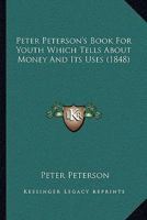 Peter Peterson's Book For Youth Which Tells About Money And Its Uses 1120018129 Book Cover