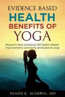 Evidence Based Health Benefits of Yoga: Research data validating 100 health related improvements commonly attributed to yoga 1986000389 Book Cover