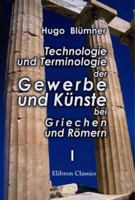 Technologie Und Terminologie Der Gewerbe Und Kunste Bei Griechen Und Romern, Volume 1 1277093512 Book Cover
