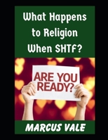 What Happens To Religion When SHTF?: Faith, Power, and Meaning After a Societal Collapse (Prepping in Faith) B0GD77PNPM Book Cover