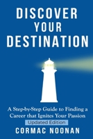 Discover Your Destination: Determine What Truly Motivates You, Uncover Your Core Values, Find a Career Filled with Passion and Purpose and Set Goals That Will Propel You Towards Your Dreams 1707023379 Book Cover