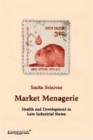 Market Menagerie: Health and Development in Late Industrial States 9382993053 Book Cover