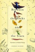 Between the Rocks and the Stars: Narratives in Natural History 0826522750 Book Cover