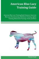 American Blue Lacy Training Guide American Blue Lacy Training Book Features: American Blue Lacy Housetraining, Obedience Training, Agility Training, Behavioral Training, Tricks and More 1534618961 Book Cover