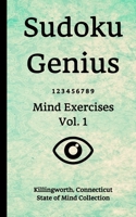 Sudoku Genius Mind Exercises Volume 1: Killingworth, Connecticut State of Mind Collection 1677540672 Book Cover