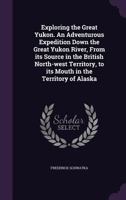 Exploring the Great Yukon 1346689741 Book Cover