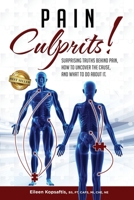 Pain Culprits!: Surprising Truths Behind Pain, How to Uncover the Cause, and What to Do about It null Book Cover