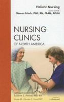 Holistic Nursing, An Issue Of Nursing Clinics (The Clinics: Nursing) 141604342X Book Cover