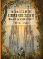 The Politics of the German Gothic Revival: August Reichensperger 0262121778 Book Cover