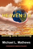 Heaven 3.0: Seeing and Believing 1477260609 Book Cover