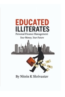 Educated Illiterates: Personal Finance Management (Your Money, Your Future) B0GPBG1KNS Book Cover
