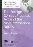 The Foreign Corrupt Practices Act and the New International Norms (International Practitioner's Deskbook Series) 1590313267 Book Cover