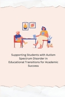 ? Supporting Students with Autism Spectrum Disorder in Educational Transitions for Academic Success B0CNM8ZM7J Book Cover
