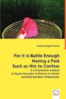For It Is Battle Enough Having a Past Such as This to Confess 3639017897 Book Cover