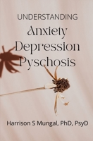 Anxiety, Depression, Psychosis B0C1J7F6T9 Book Cover