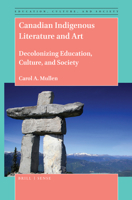 Canadian Indigenous Literature and Art : Decolonizing Education, Culture, and Society 9004414266 Book Cover