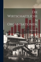 Die Wirtschaftlichen Organisationen. 1021767344 Book Cover