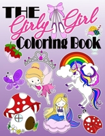 The Girly Girl Coloring Book: Awesome Coloring Pages Full Of Unicorns, Mermaids, Princesses, Spa Day's, Lemonade Sales, Donuts & Baking Treats & More! Perfect For All Ages 1670506916 Book Cover