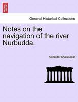 Notes on the navigation of the river Nurbudda. 1241057109 Book Cover