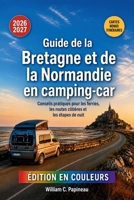 Guide de la Bretagne et de la Normandie en camping-car 2026-2027: Conseils pratiques pour les ferries, les routes côtières et les étapes de nuit (French Edition) B0HC364MCL Book Cover
