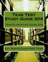 Teas Test Study Guide 2016: Teas Exam Study Guide 2016 1533005338 Book Cover