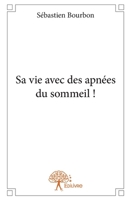 Sa vie avec des apnées du sommeil ! (French Edition) 2332651152 Book Cover