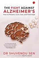 The Fight Against Alzheimer’s: How to Prevent, Cure, Care, and Find Hope 9390260752 Book Cover