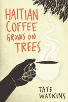 Haitian Coffee Grows on Trees 1520418930 Book Cover