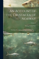 An Account of the Crustacea of Norway: With Short Descriptions and Figures of All the Species; Volume 2 1022708309 Book Cover