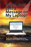 When God Left a Message on My Laptop!: And other amazing testimonies of Divine Interventions in our time 1913285030 Book Cover