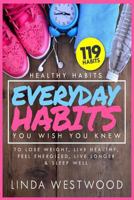 Healthy Habits Vol 3: 119 Everyday Habits You WISH You KNEW to Lose Weight, Live Healthy, Feel Energized, Live Longer & Sleep Well! 1925997154 Book Cover